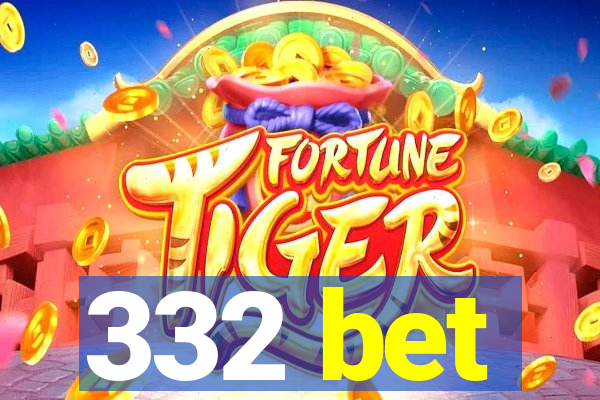 332 bet